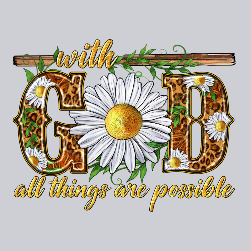 With God All Things Are Possible With Daisy Heavyweight Sweatshirt by texasbilliewilder | Teevron