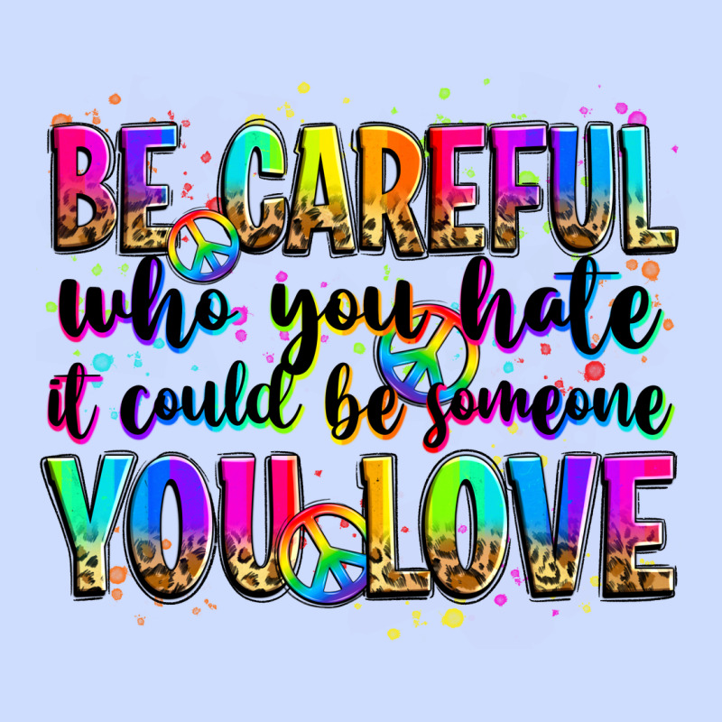 Be Careful Who You Hate It Could Be Someone You Lo Urban Heavy Tee by Zillion Design Studio | Teevron