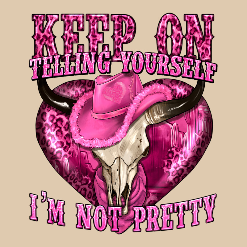 Keep On Talking Yourself Im Not Pretty Heavyweight Sweatshirt by texasbilliewilder | Teevron