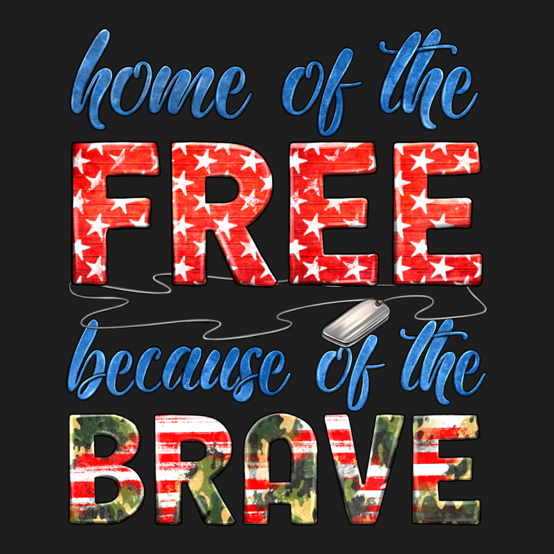 Home Of The Free Because Of The Brave Classic Tee by HRA Design Shop | Teevron