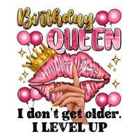 birthday queen i dont get older i level up | Teevron