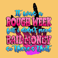 It Was Rough Week But I Didn't Need Bail Money So Vintage Hoodie | Teevron