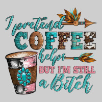 I Pretend Coffee Helps But I'm Still A Bitch Premium Tee | Teevron