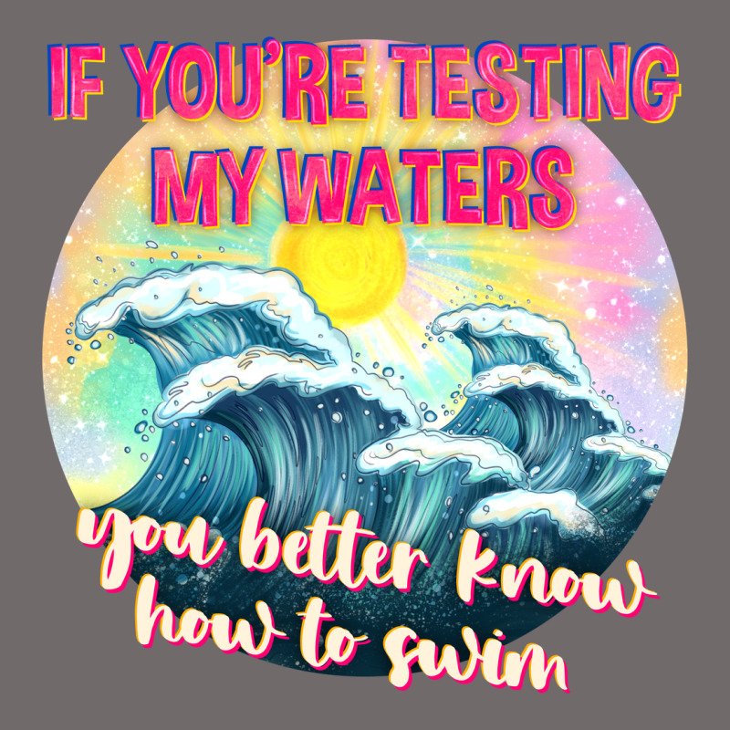 If Youre Testing My Waters Tbw Urban Heavy Tee by texasbilliewilder | Teevron