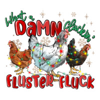 what a damn cluckin' fluster fluck chickens christ | Teevron