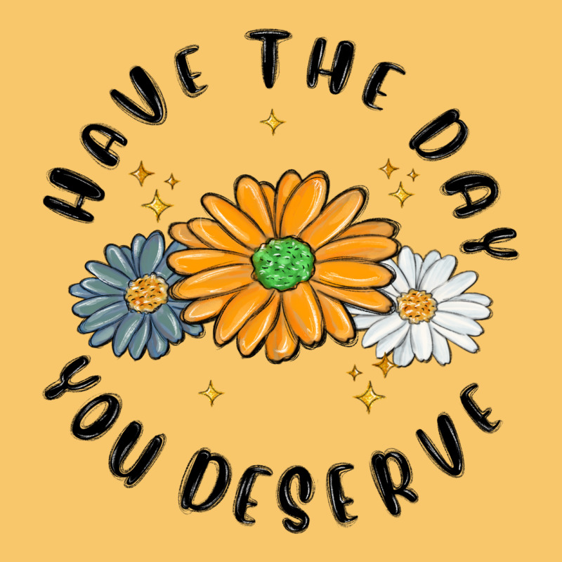 Have The Day You Deserve Vintage Hoodie by MaliasSmallBusiness | Teevron