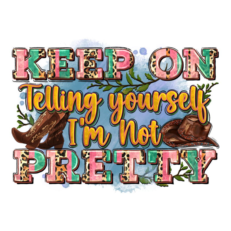 Keep On Telling Yourself I'm Not Pretty Urban Heavy Tee by Zillion Design Studio | Teevron