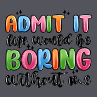 Admit It Life Would Be Boring Without Me Vintage Hoodie | Teevron