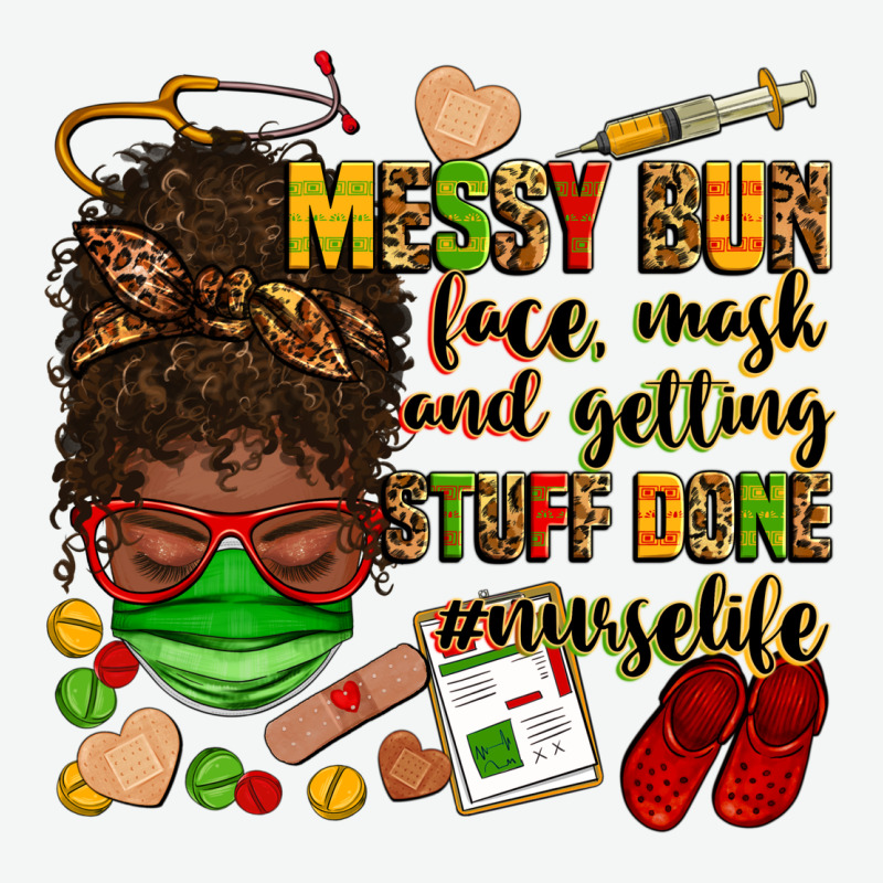 Messy Bun Face Mask & Getting Stuff Done  #nurselife Urban Heavy Tee by Zillion Design Studio | Teevron