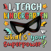 I Teach Kindergarten Whats Your Superpower Vintage Hoodie | Teevron