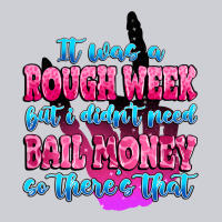 It Was Rough Week But I Didn't Need Bail Money So Heavyweight Sweatshirt | Teevron