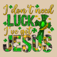 I Dont Need Luck Ive Got Jesus St. Patricks Day Classic Tee | Teevron