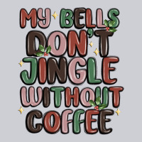 My Bells Don't Jingle Without Coffee Heavyweight Sweatshirt | Teevron