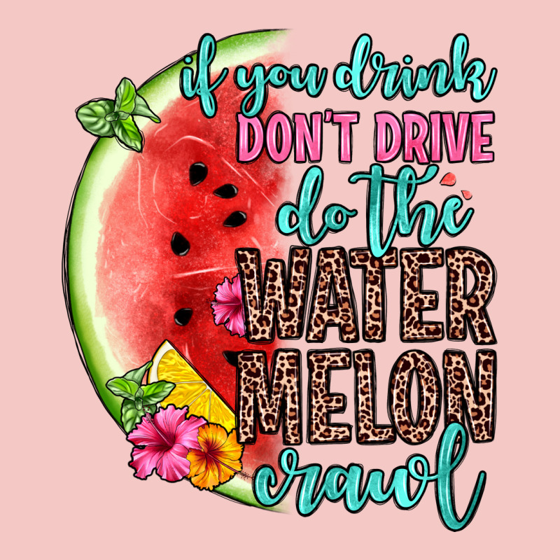 If You Drink Don T Drive Do The Watermelon Crawl Urban Heavy Tee by Zillion Design Studio | Teevron