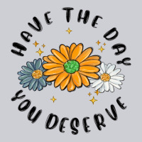 Have The Day You Deserve Heavyweight Sweatshirt | Teevron