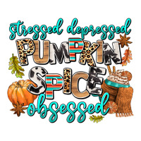 Stressed Depressed Pumpkin Spice Obsessed Zipper Hoodie | Teevron