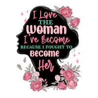 i love the woman ive become | Teevron