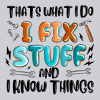 Thats What I Do I Fix Stuff And I Know Things Heavyweight Sweatshirt | Teevron