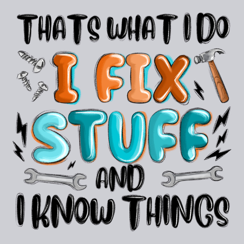 Thats What I Do I Fix Stuff And I Know Things Heavyweight Sweatshirt by MaliasSmallBusiness | Teevron