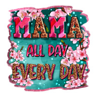 mama all day everyday | Teevron