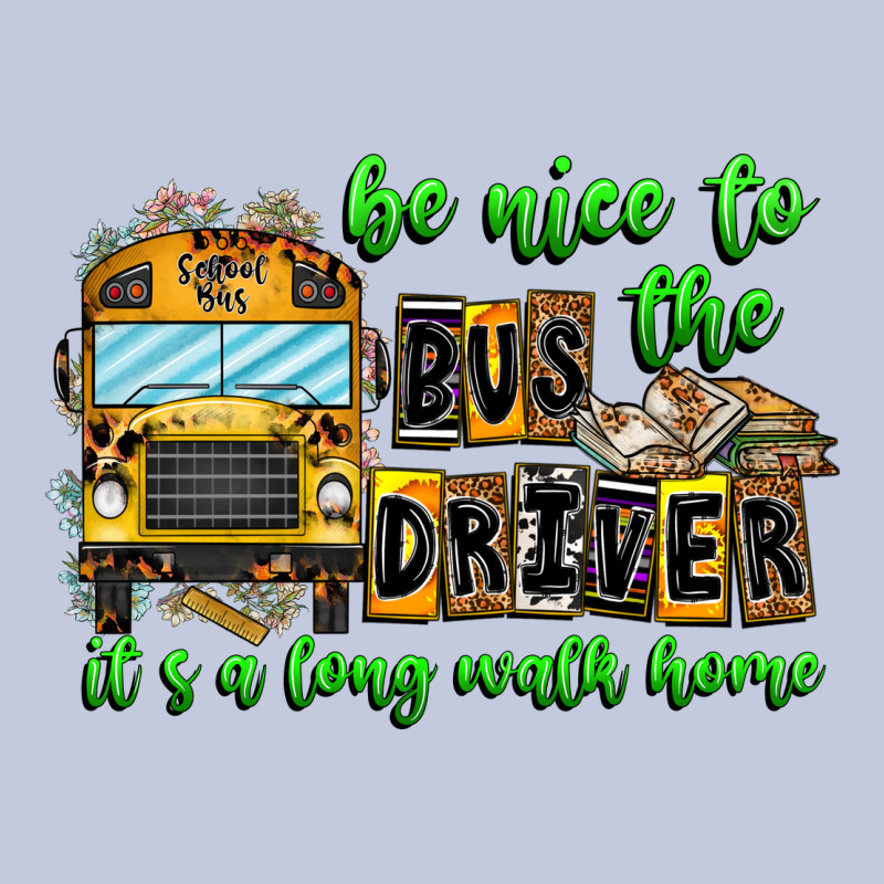 Be Nice To The Bus Driver It's A Long Walk Home Long Sleeve Tee by CowhideDigitalArt | Teevron