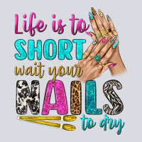 Life Is To Short Wait Your Nails To Dry Bbs Zipper Hoodie | Teevron