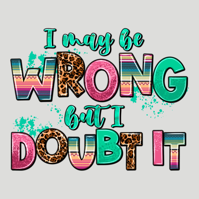 I May Be Wrong But Doubt It Zipper Hoodie by AdoDesignShop | Teevron