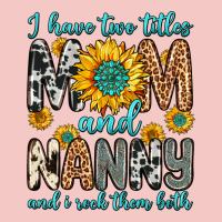 I Have Two Titles Mom And Nanny And I Rock Them Bo Urban Heavy Tee | Teevron