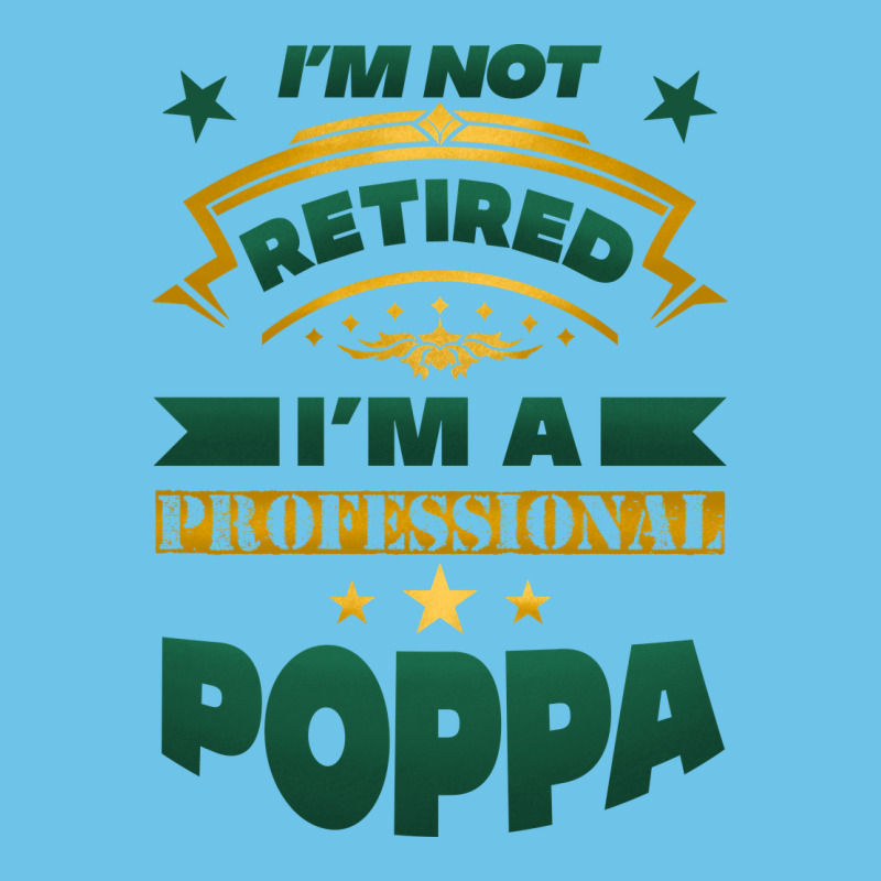 I'm Not Retired I'm A Professional Poppa Premium Sweatshirt by Jasminsmagicworld | Teevron