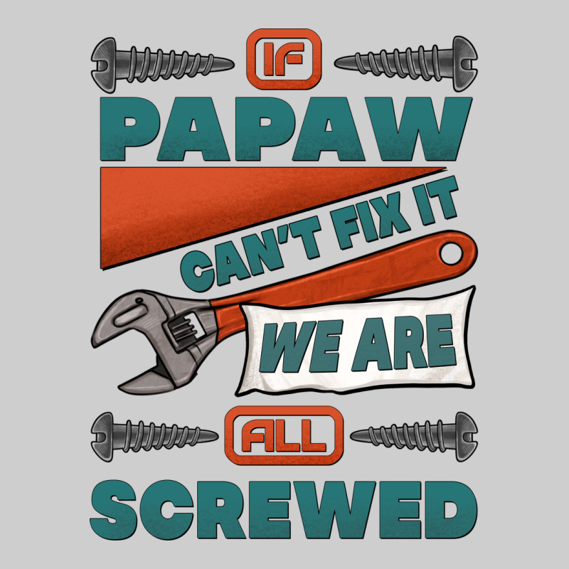 If Papaw Can't Fix It We Are All Screwed Premium Sweatshirt by Jasminsmagicworld | Teevron