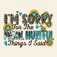 I'm Sorry For The Mean Hurtful Things I Said Vintage Tee | Teevron