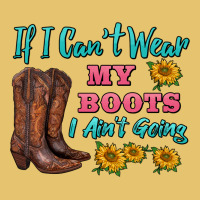 If I Can't Wear My Boots I Ain't Going Premium Sweatshirt | Teevron