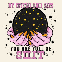 My Crystal Ball Says You Are Full Of Vintage Tee | Teevron