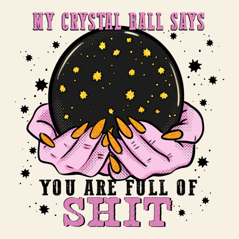 My Crystal Ball Says You Are Full Of Vintage Tee by Zillion Design Studio | Teevron