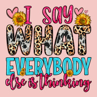 I Say What Everybody Else Is Thinking Urban Heavy Tee | Teevron