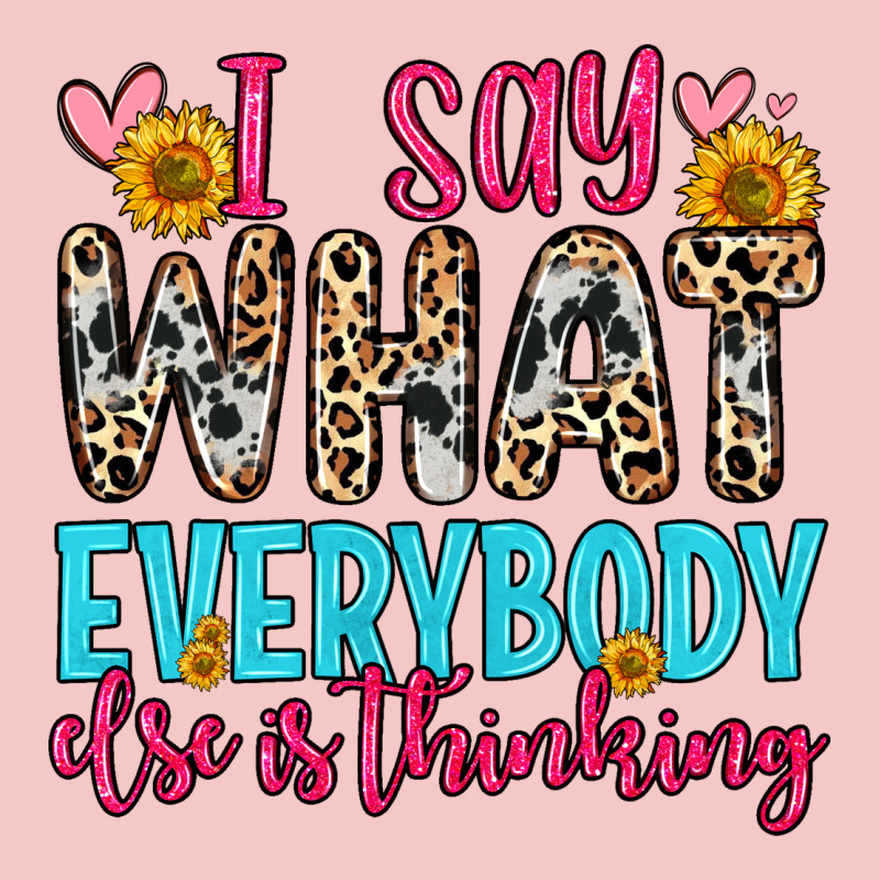 I Say What Everybody Else Is Thinking Urban Heavy Tee by Zillion Design Studio | Teevron