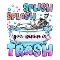 splish splash your opinion is trash | Teevron