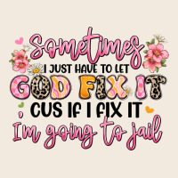 Sometimes I Just Have To Let God Fix It Zipper Hoodie | Teevron