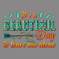Its A Beautiful Day To Leave Me Alone Vintage Tee | Teevron