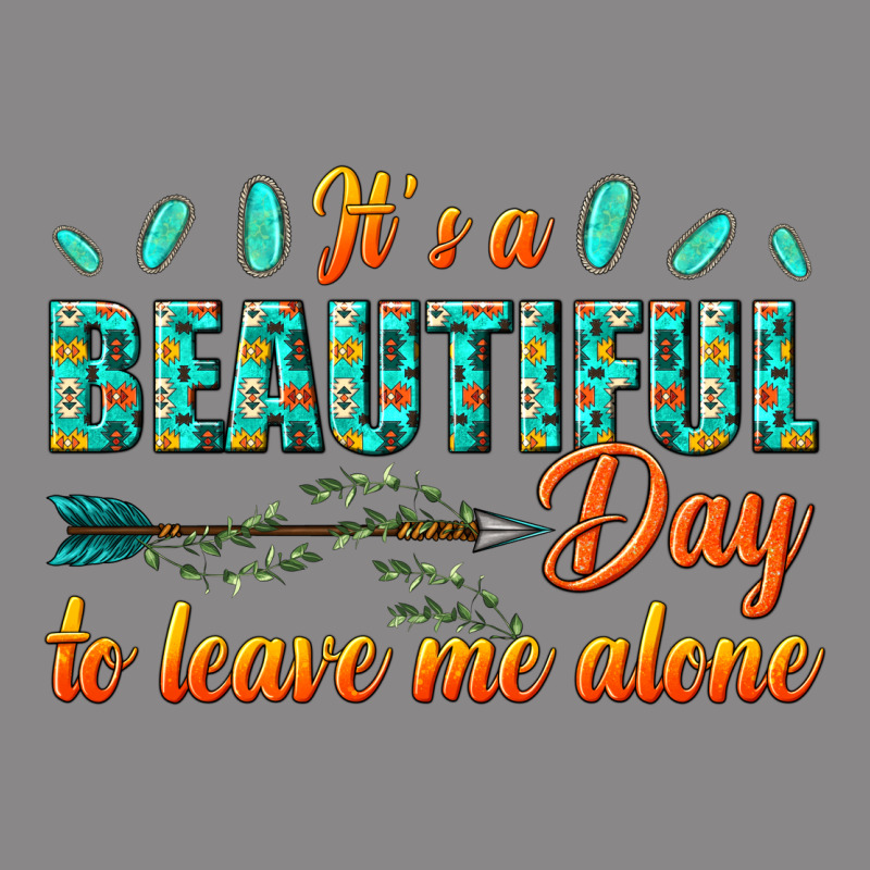 Its A Beautiful Day To Leave Me Alone Vintage Tee by texasbilliewilder | Teevron