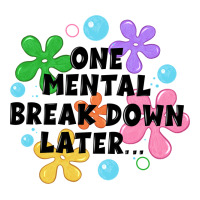 One Mental Break Down Later Zipper Hoodie | Teevron