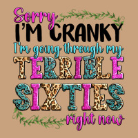 Sorry Im Cranky Im Going Through My Terrible Sixties Right Now Vintage Tee | Teevron