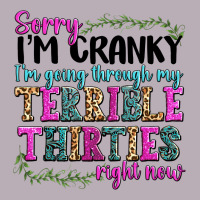 Sorry Im Cranky Im Going Through My Terrible Thirties Right Now Vintage Tee | Teevron