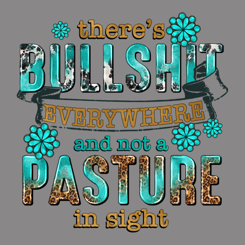 Theres Bullshit Everywhere And Not A Pasture Tbw Vintage Tee by texasbilliewilder | Teevron