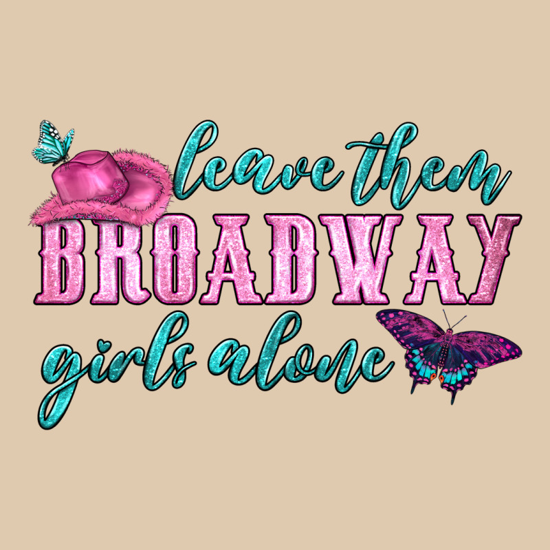 Leave Them Broadway Girls Alone Classic Tee by HRA Design Shop | Teevron