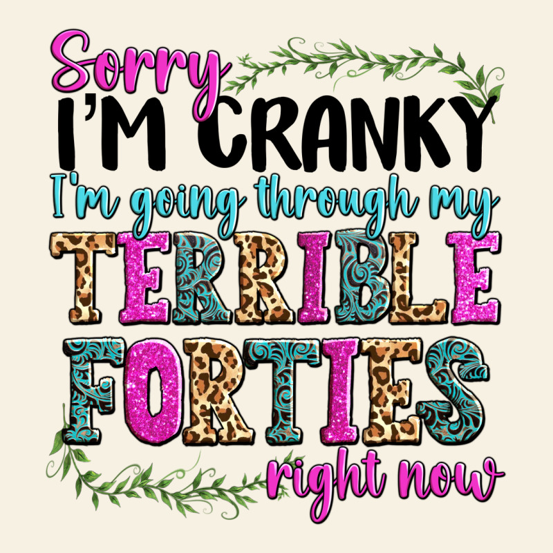 Sorry Im Cranky Im Going Through My Terrible Forti Vintage Tee by texasbilliewilder | Teevron