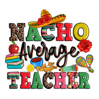 nacho average teacher | Teevron