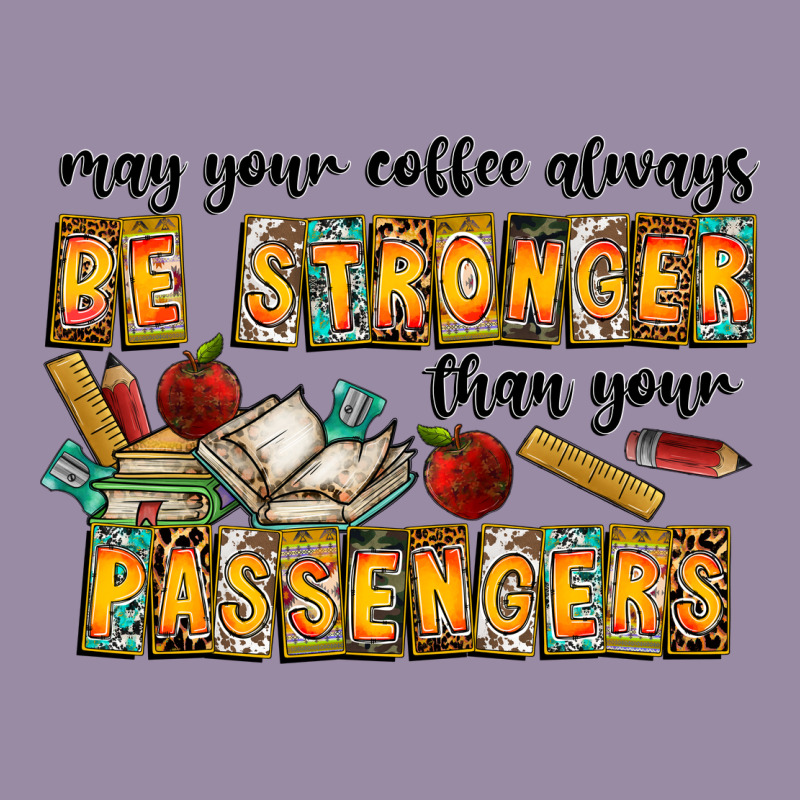 May Your Coffe Always Be Stronger Than Your Passengers Classic Tee by CowhideDigitalArt | Teevron