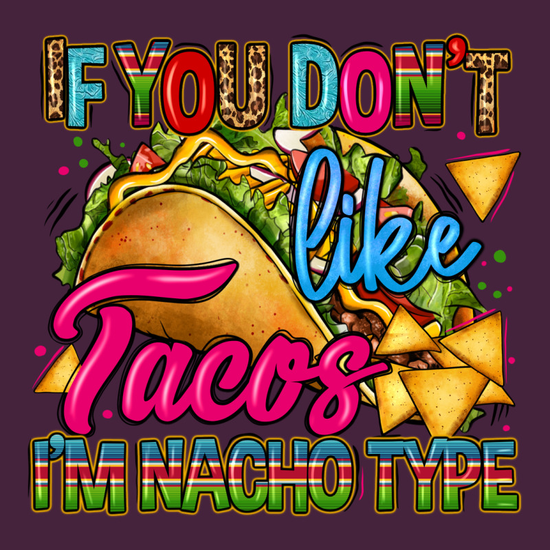If You Dont Like Tacos Im Nacho Type Long Sleeve Tee by CTS Tumbler Store | Teevron