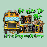 Be Nice To The Bus Driver It's A Long Walk Home Classic Tee | Teevron